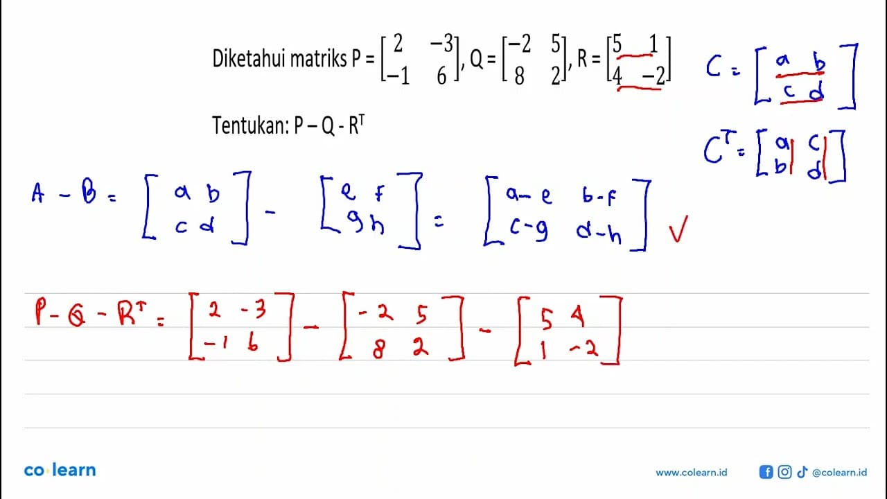 Diketahui matriks P = [2 -3 -1 6], Q=[-2 5 8 2], R=[5 1 4