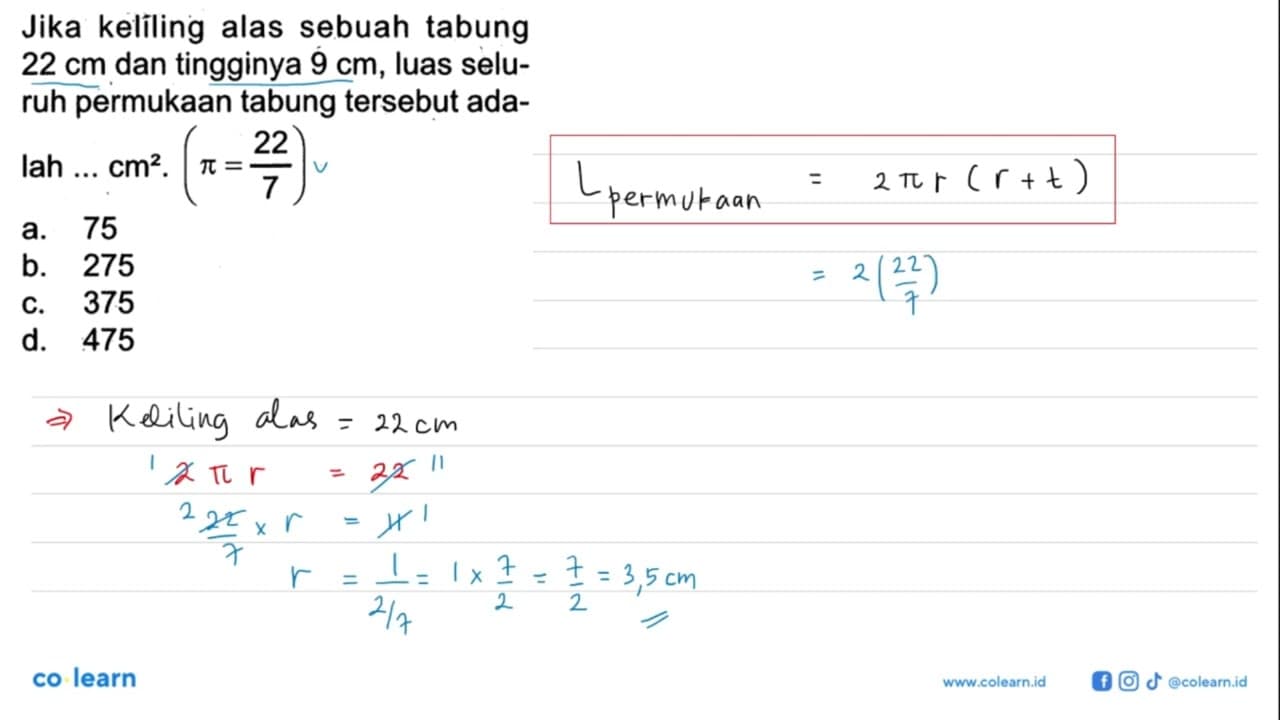 Jika kelíling alas sebuah tabung 22 cm dan tingginya 9 cm,