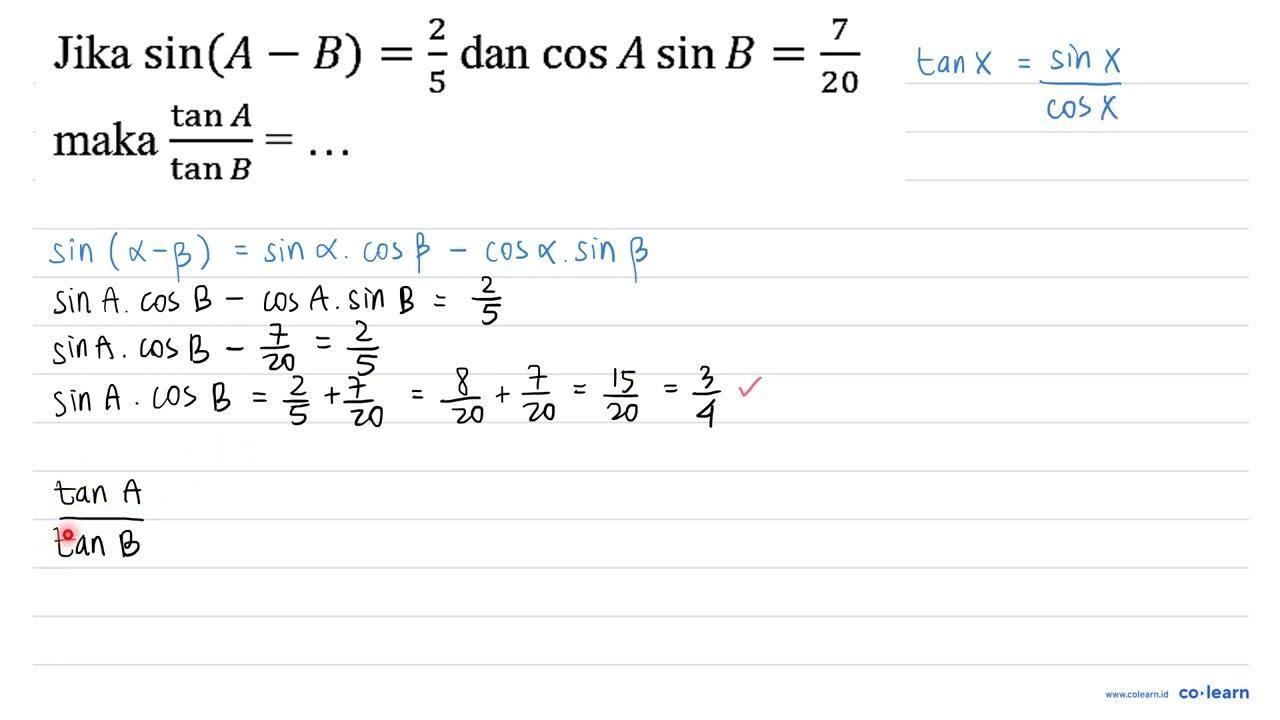 Jika sin (A - B) = 2/5 dan cos A sin B = 7/20 maka (tan