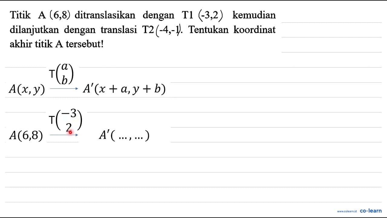 Titik A 6,8 ditranslasikan dengan T 1-3,2 kemudian