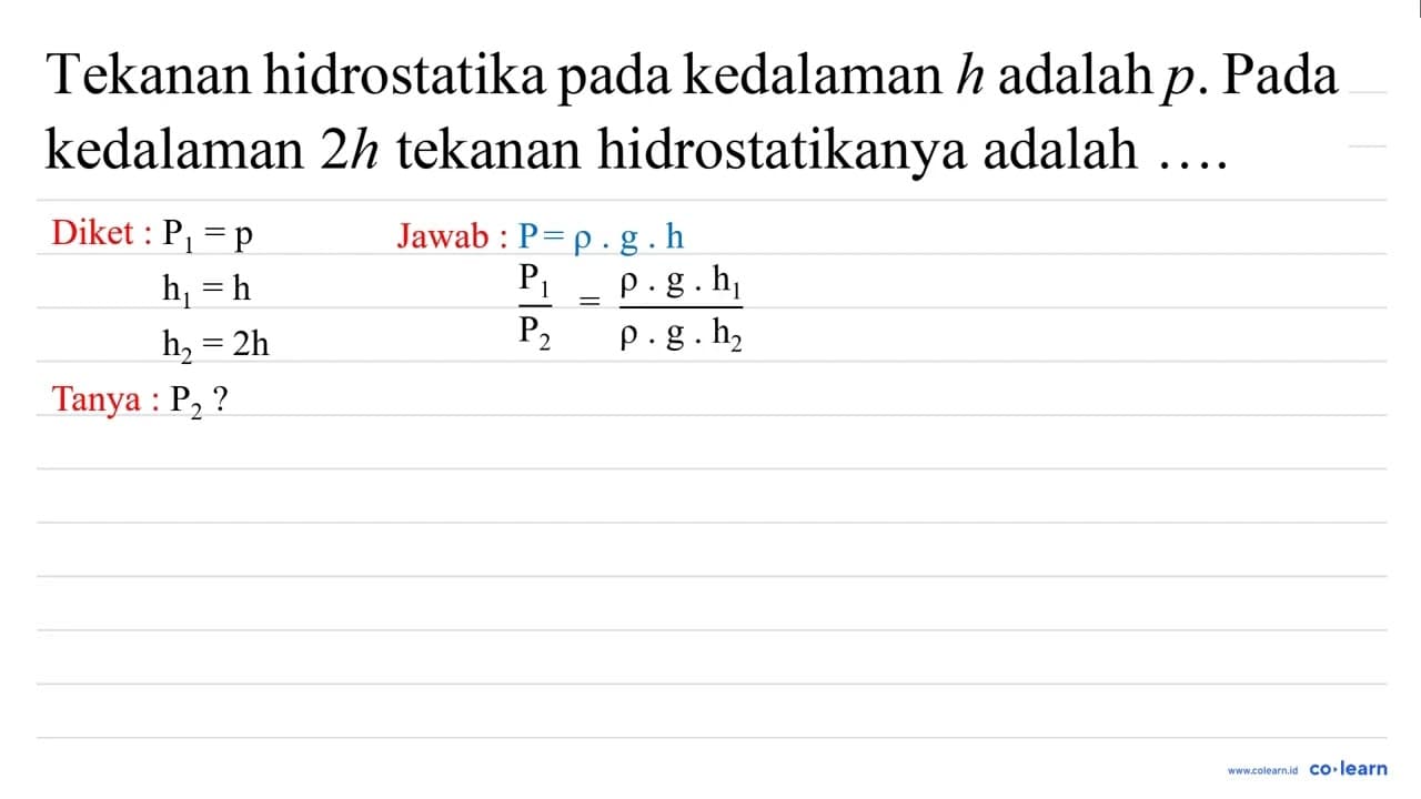 Tekanan hidrostatika pada kedalaman h adalah p . Pada