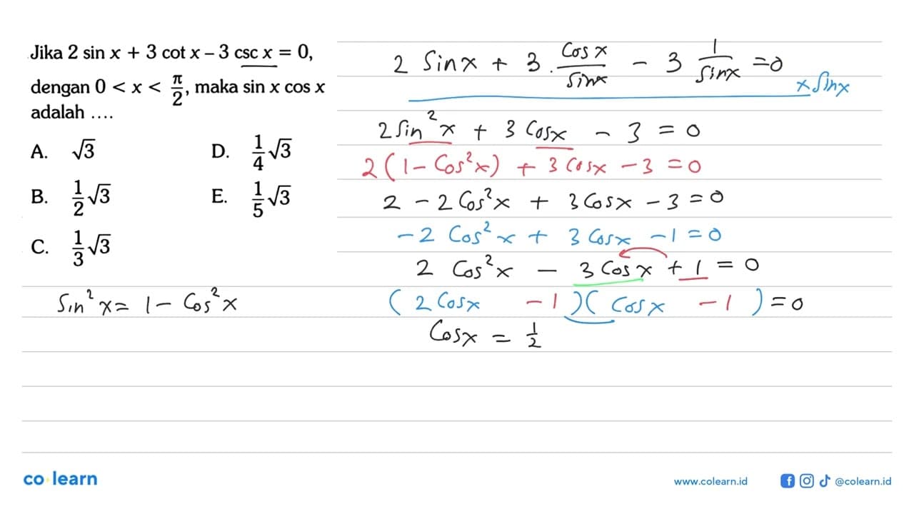 Jika 2 sin x+3 cot x-3 csc x=0 , dengan 0<x<pi/2 , maka sin