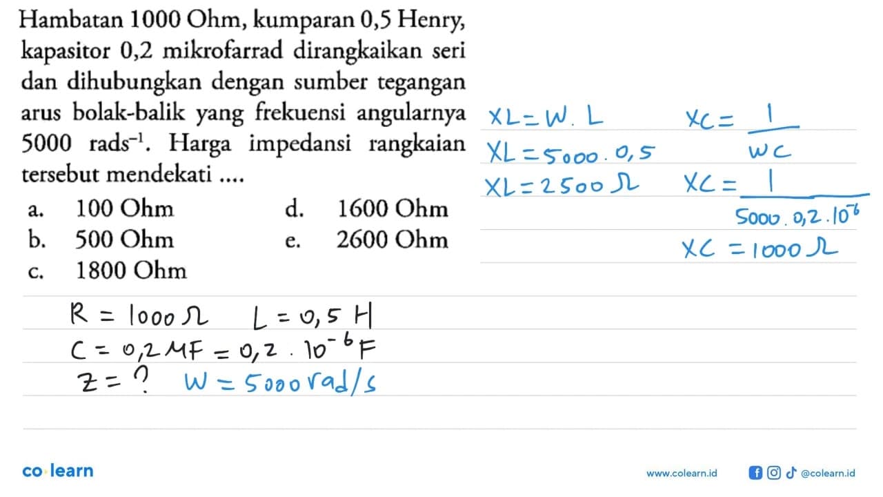 Hambatan 1000 Ohm, kumparan 0,5 Henry, kapasitor 0,2