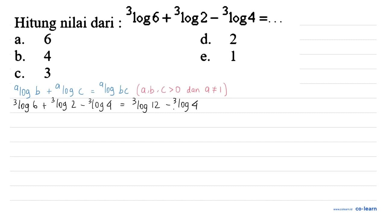 Hitung nilai dari : { )^(3) log 6+{ )^(3) log 2-{ )^(3) log