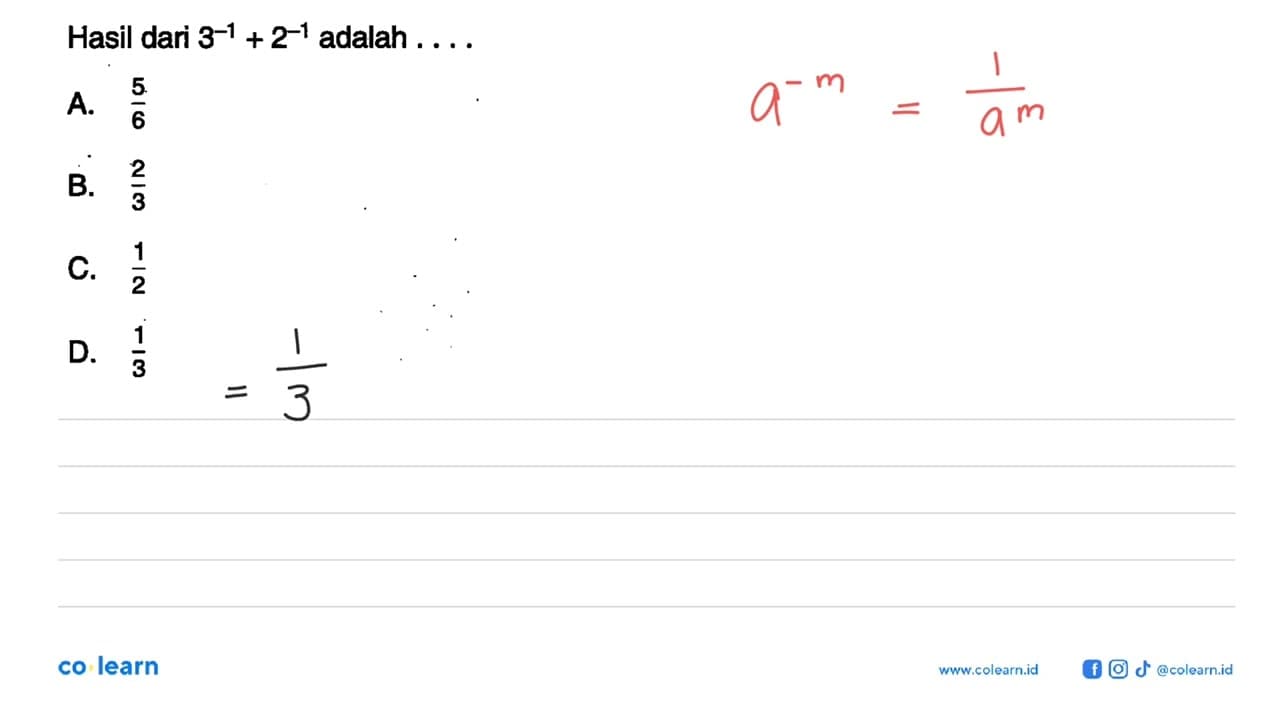 Hasil dari 3^(-1) + 2^(-1) adalah...