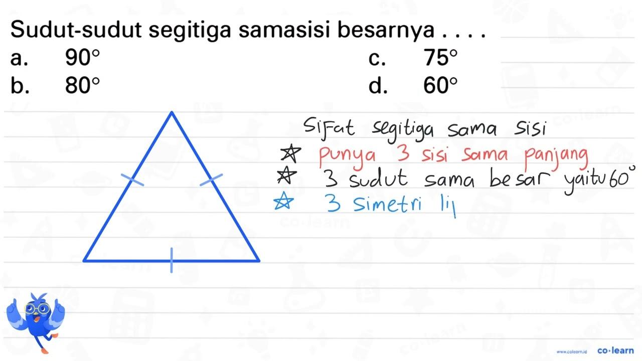 Sudut-sudut segitiga samasisi besarnya ....