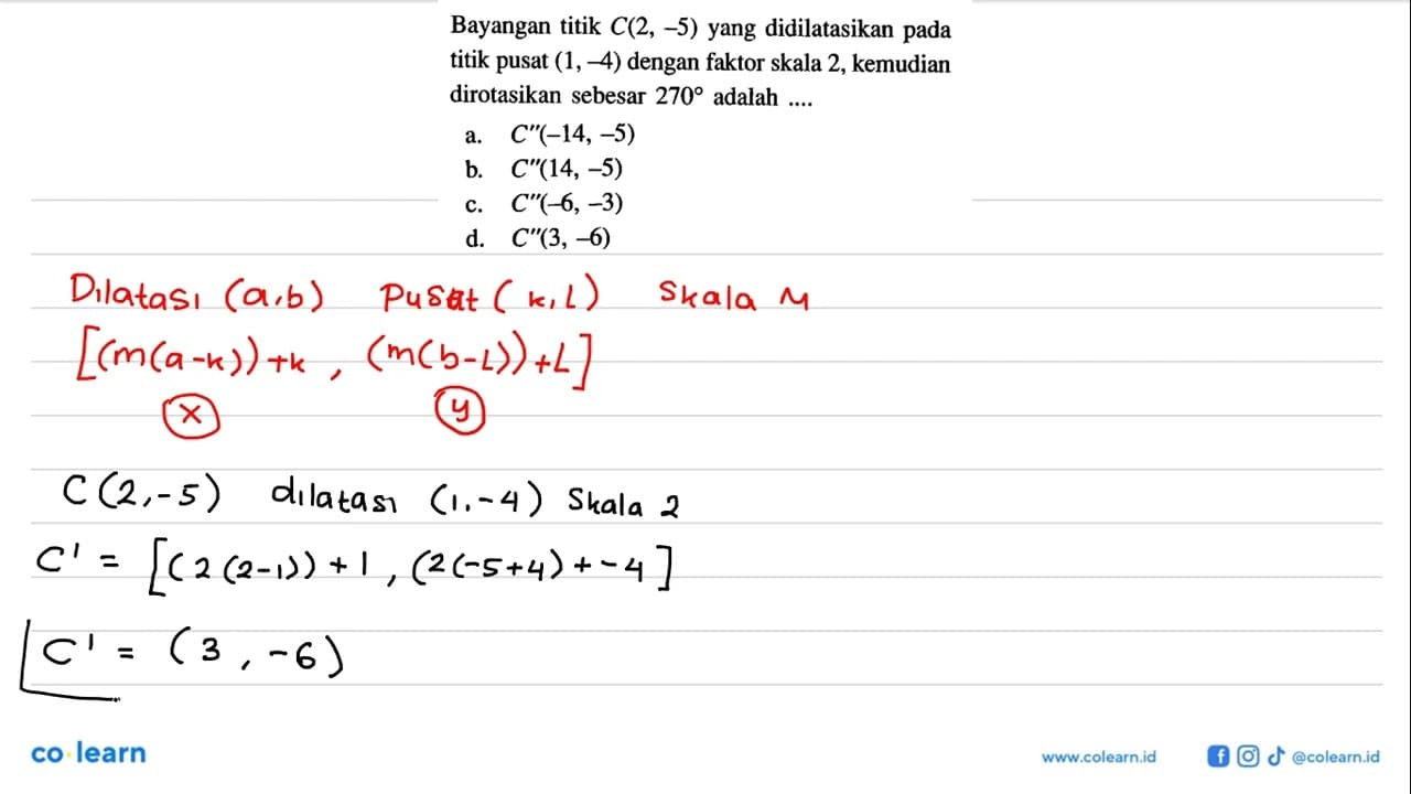 Bayangan titik C(2,-5) yang didilatasikan pada titik pusat