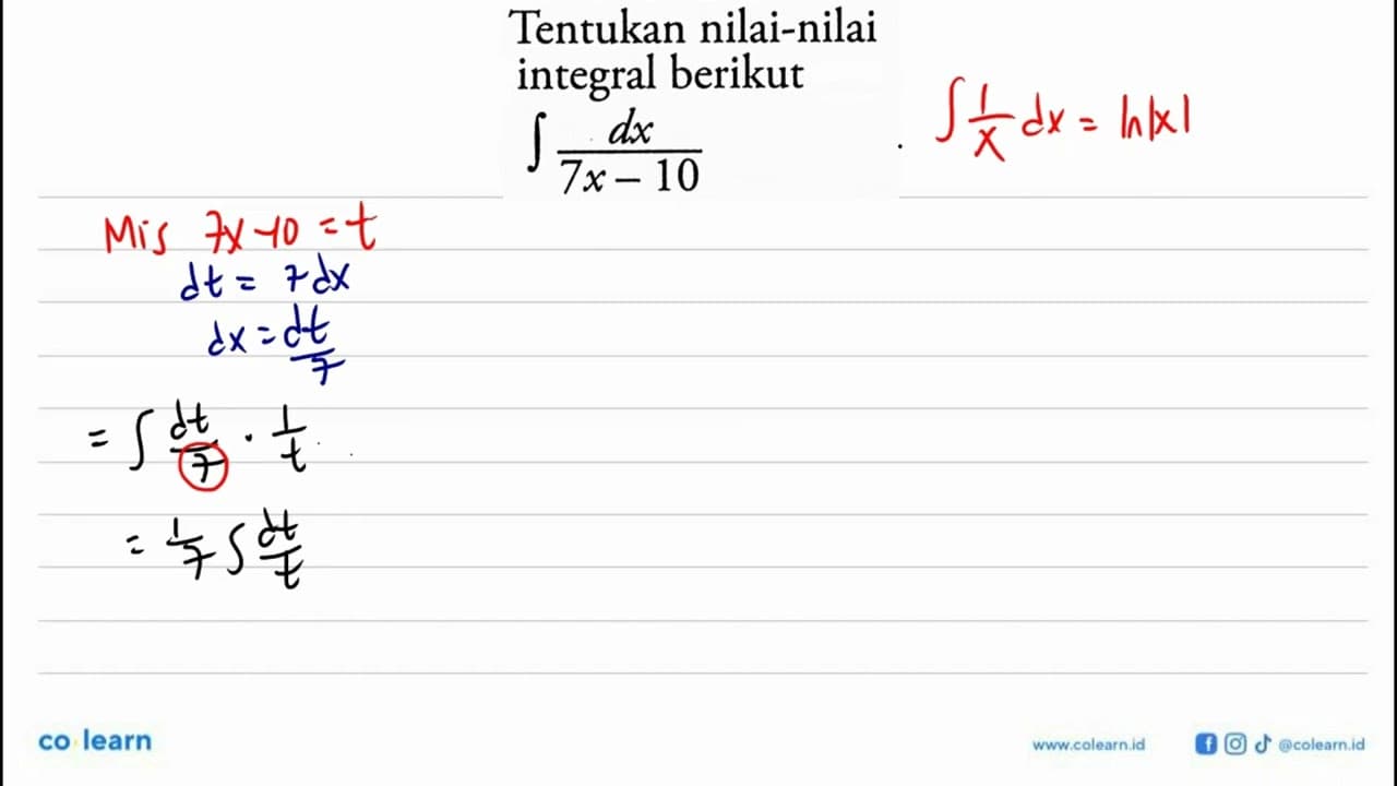 Tentukan nilai-nilai integral berikut integral dx/(7x-10)