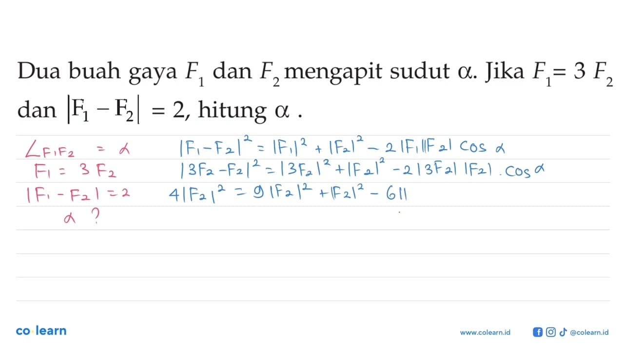 Dua buah gaya F1 dan F2 mengapit sudut a . Jika F1=3F2 dan