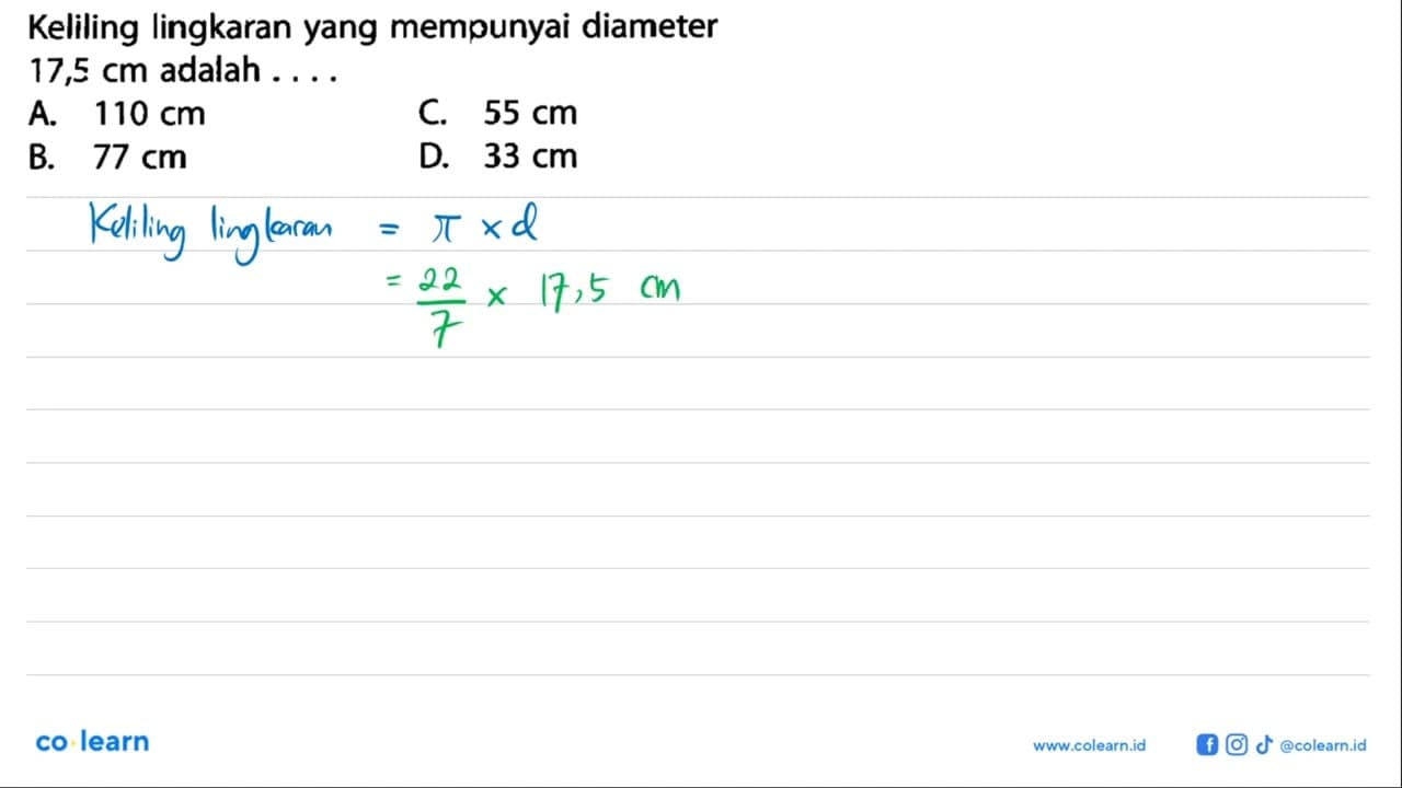 Keliling lingkaran yang mempunyai diameter 17,5 cm adalah