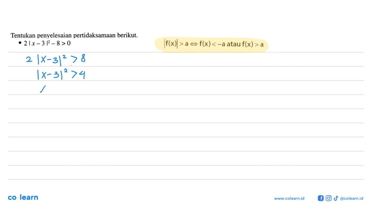Tentukan penyelesaian pertidaksamaan berikut. 2|x-3|^2-8>0