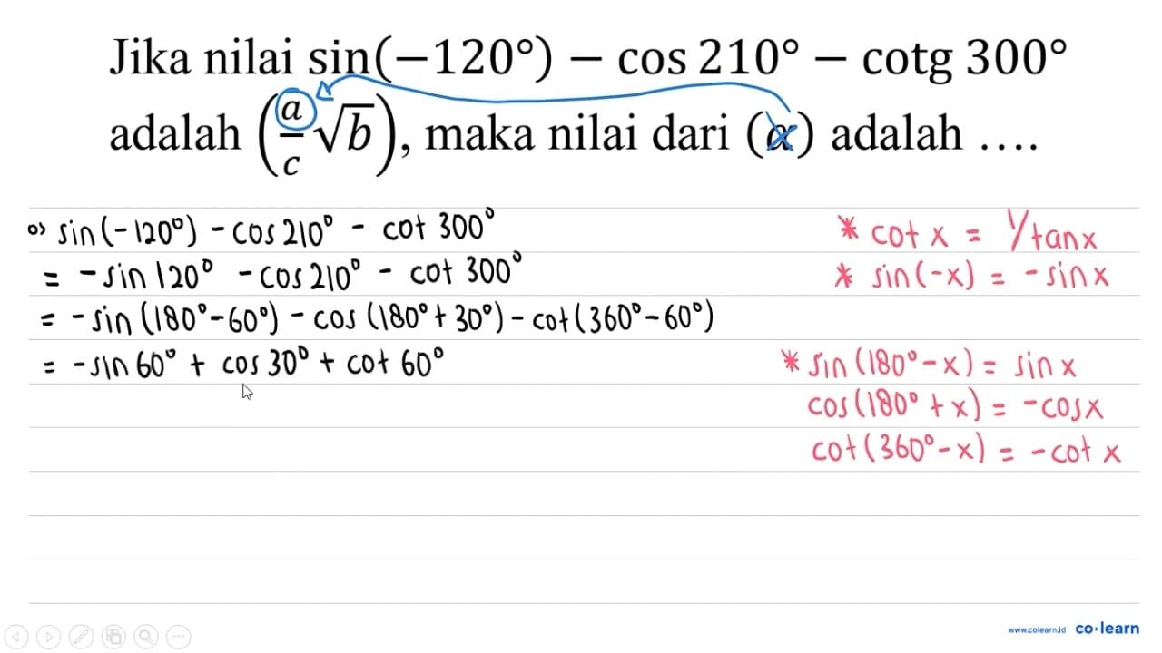 Jika nilai sin (-120)-cos 210-cotg 300 adalah ((a)/(c)