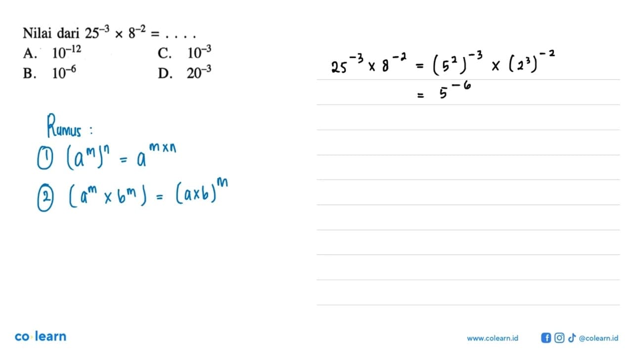 Nilai dari 25^-3 x 8^-2 = ....