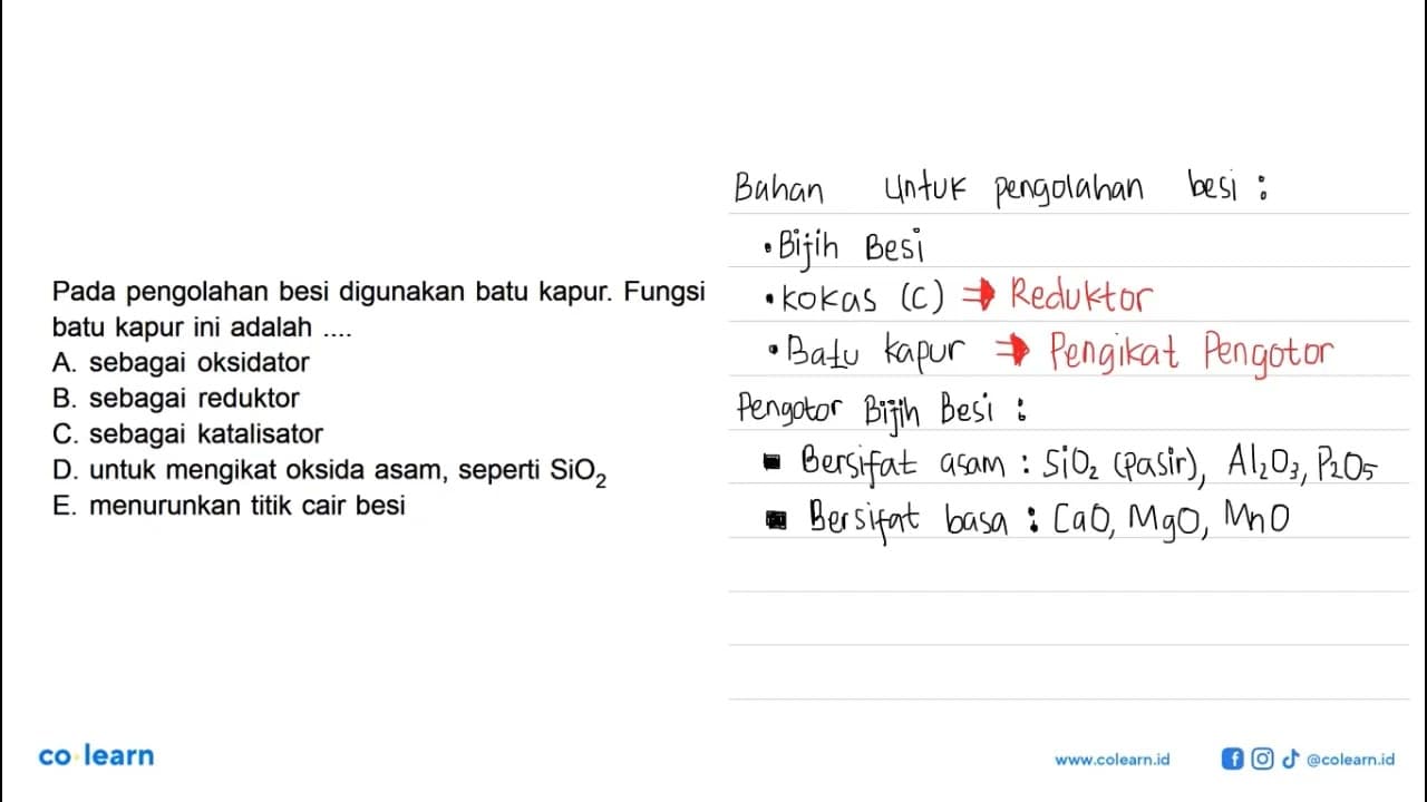 Pada pengolahan besi digunakan batu kapur. Fungsi batu