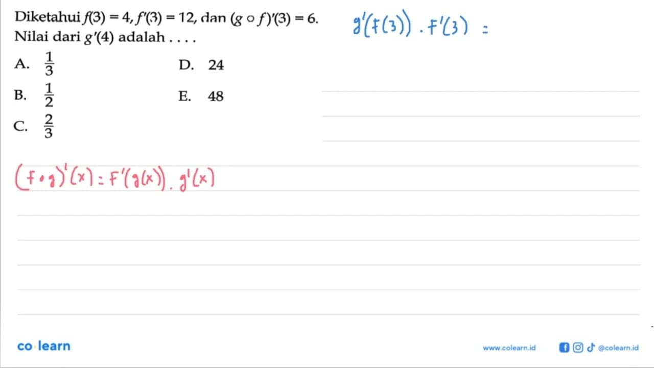 Diketahui f(3)=4, f'(3)=12, dan (g o f)'(3)=6. Nilai dari