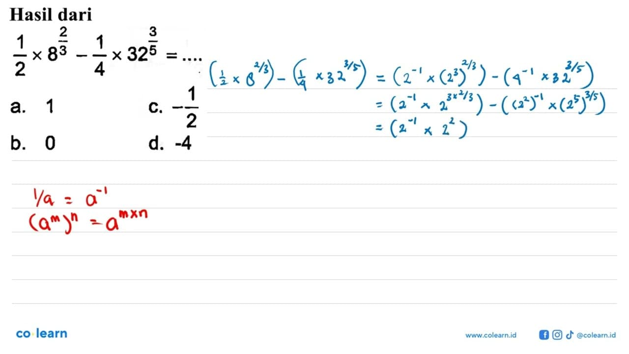 Hasil dari 1/2 x 8^(2/3) - 1/4 x 32^(3/5) =...