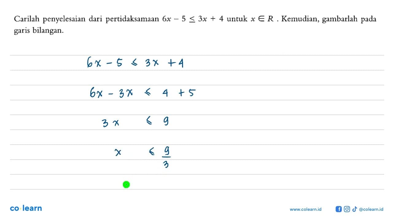 Carilah penyelesaian dari pertidaksamaan 6x - 5 <= 3x + 4