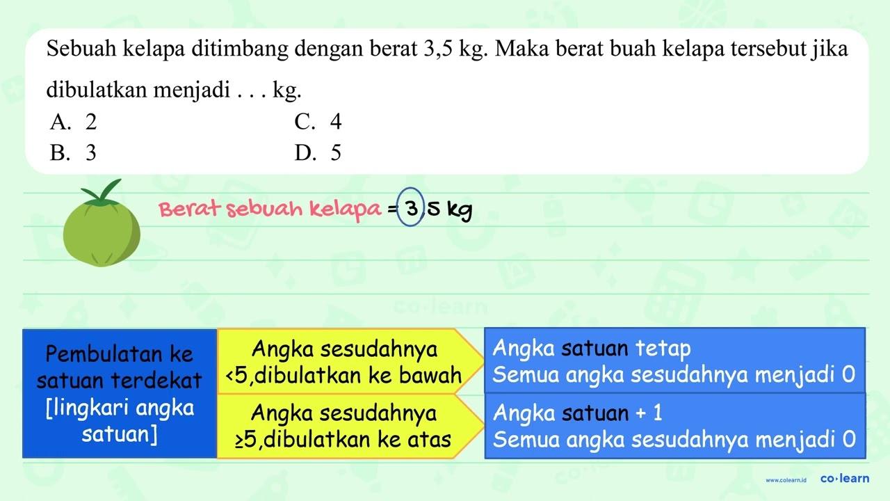 Sebuah kelapa ditimbang dengan berat 3,5 kg . Maka berat