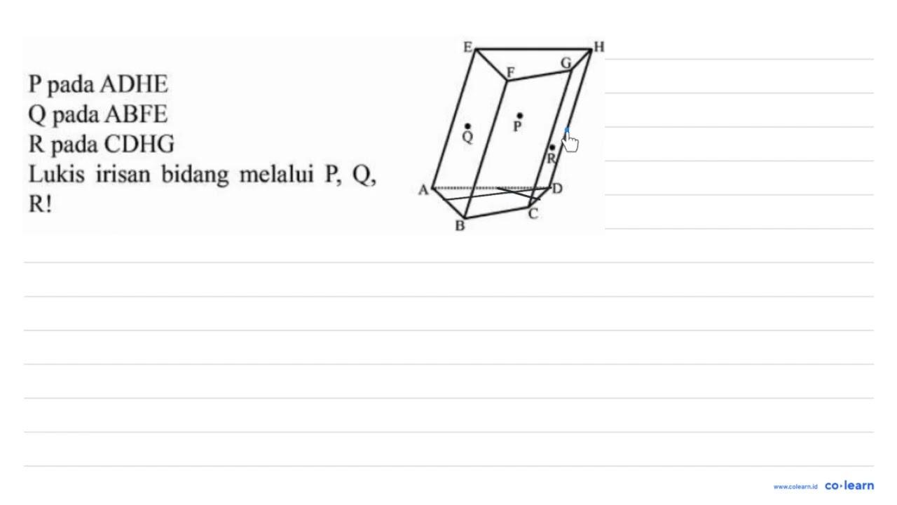 P pada ADHE Q pada ABFE R pada CDHG Lukis irisan bidang