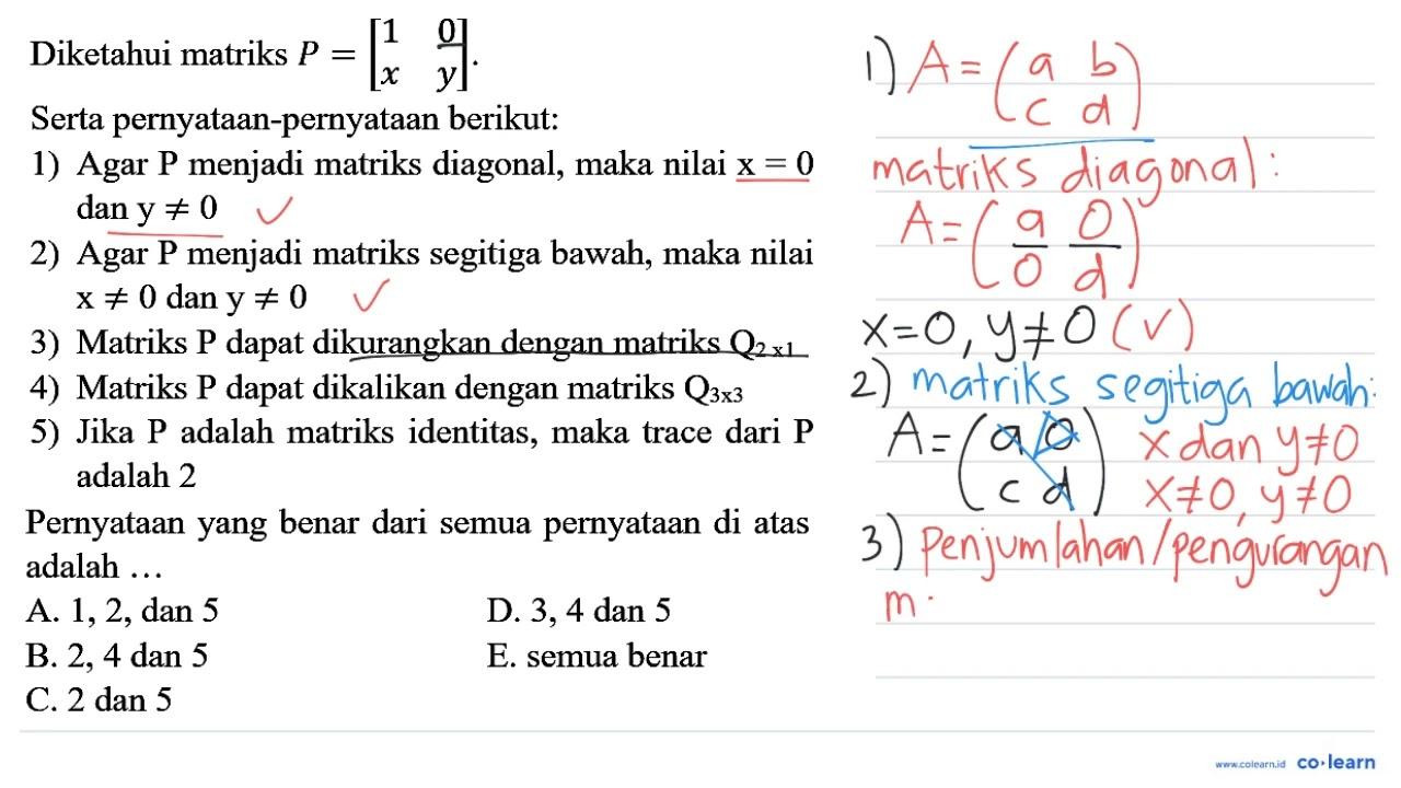 Diketahui matriks P=[1 0 x y] . Serta pernyataan-pernyataan