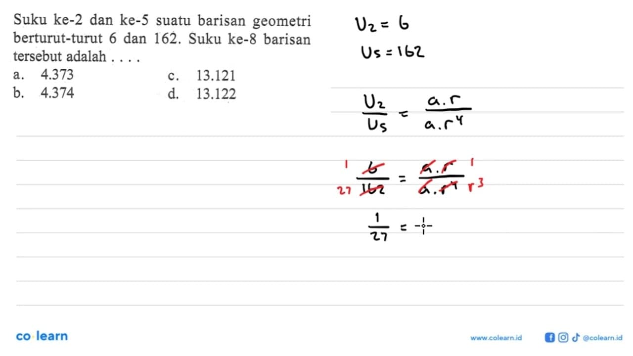 Suku ke-2 dan ke-5 suatu barisan geometri berturut-turut 6