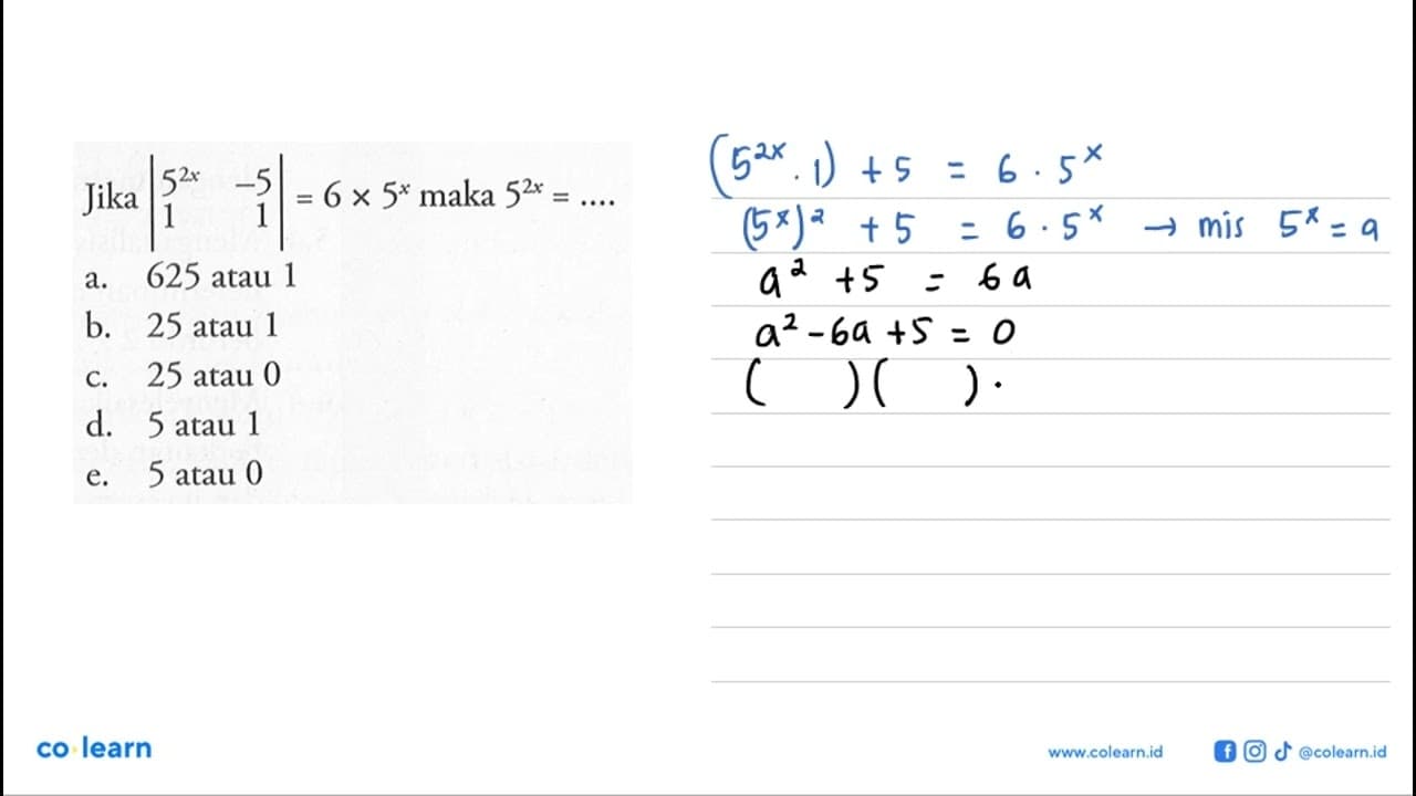 Jika |5^2x -5 1 1|=6x5^x maka 5^2x= ....