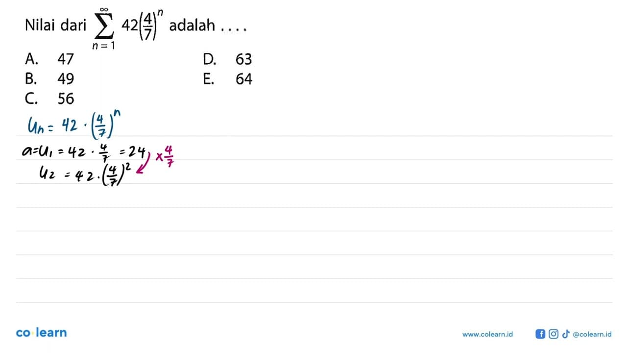 Nilai dari sigma n=1 tak hingga (42(4/7)^n) adalah ....