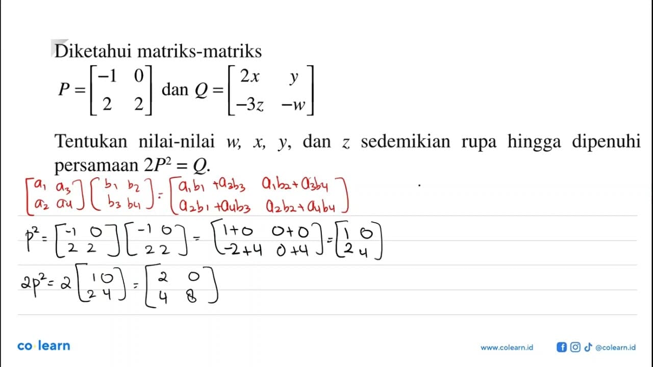 Diketahui matriks-matriks P=[-1 0 2 2] dan Q=[2x y -3z -w]