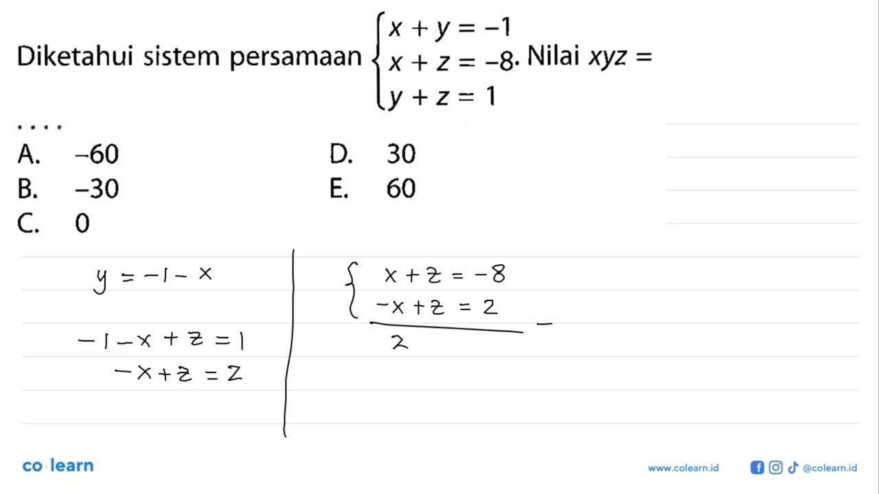 Diketahui sistem persamaan x+y=-1 x+z=-8 y+z1. Nilai xyz=