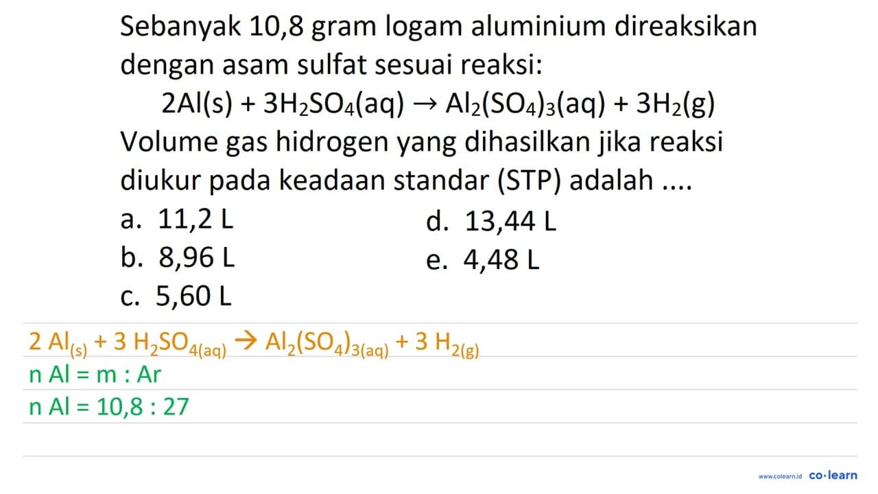 Sebanyak 10,8 gram logam aluminium direaksikan dengan asam