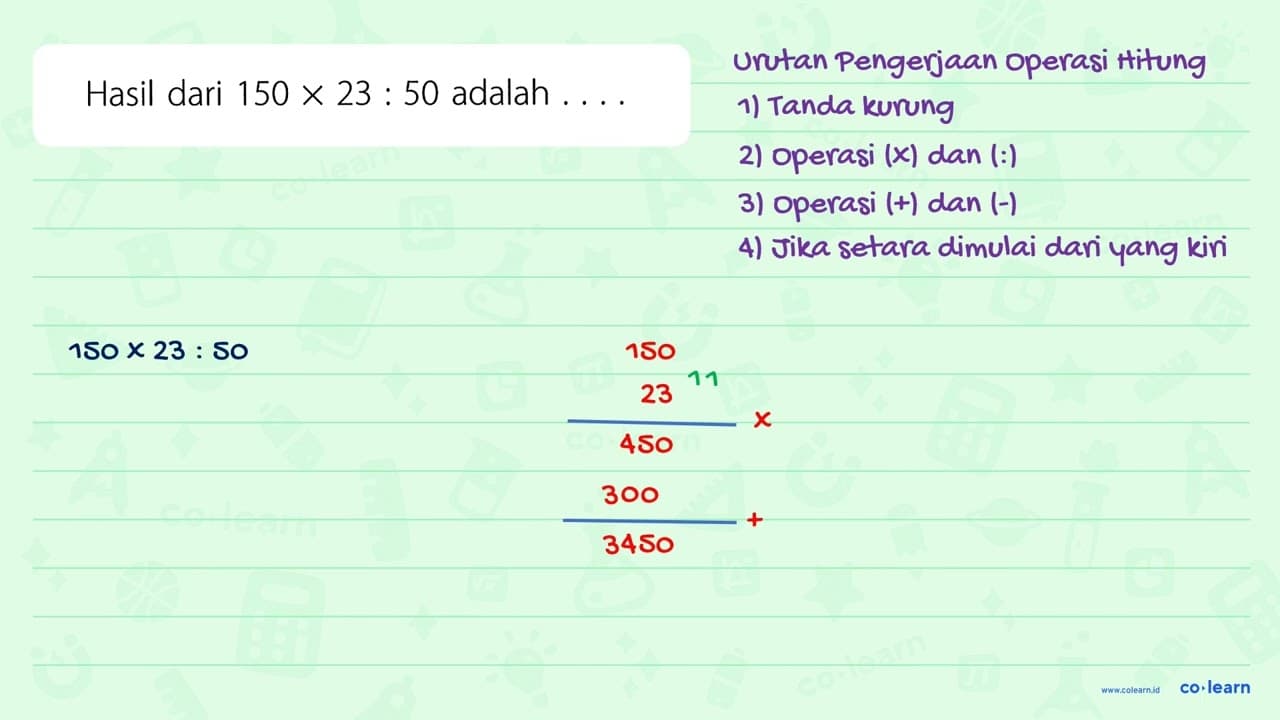 Hasil dari 150 x 23 : 50 adalah .....