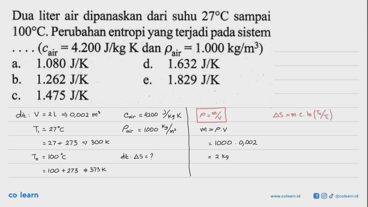 Dua liter air dipanaskan dari suhu 27 C sampai 100 C .