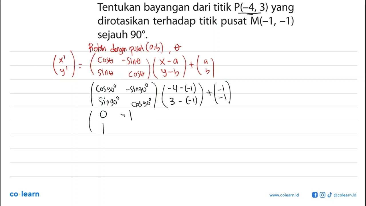 Tentukan bayangan dari titik P(-4,3) yang dirotasikan