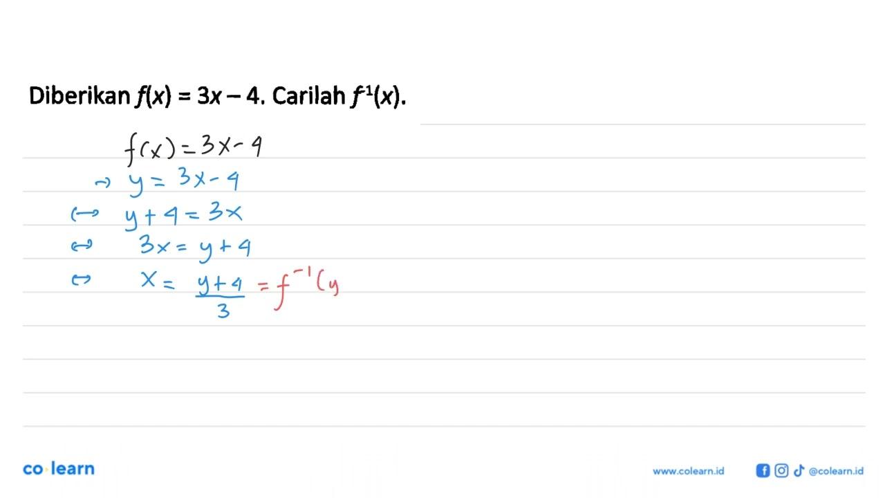 Diberikan f(x)=3x-4. Carilah f^-1(x).