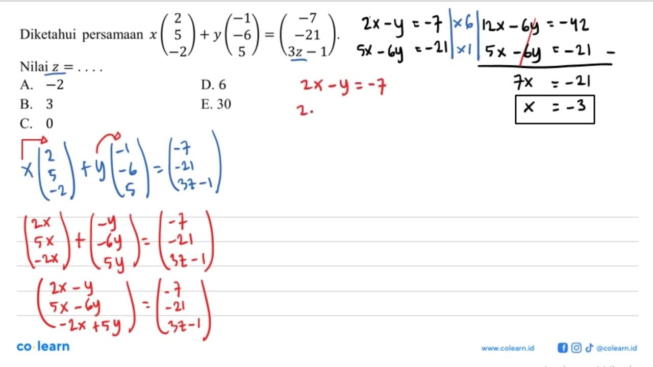 Diketahui persamaan x()2 5 -2+y(-1 -6 5)=(-7 -21 3z-1)