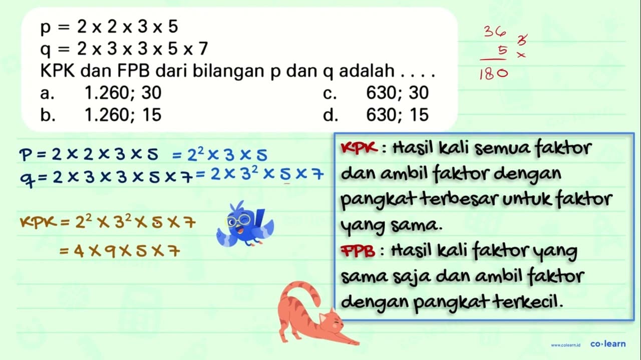 p = 2 x 2 x 3 x 5 q = 2 x 3 x 3 x 5 x 7 KPK dan FPB dari