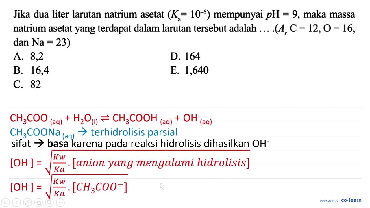 Jika dua liter larutan natrium asetat (Ka=10^-5) mempunyai