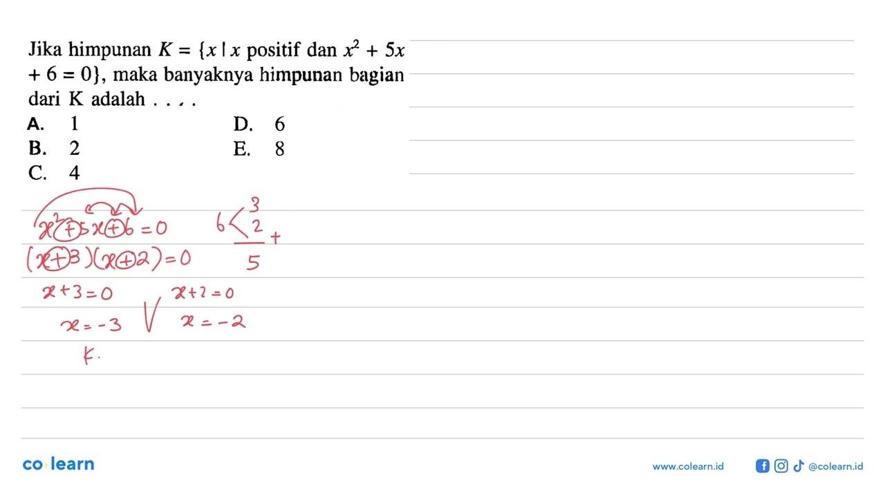 Jika himpunan K={x|x positif dan x^2+5x+6=0}, maka