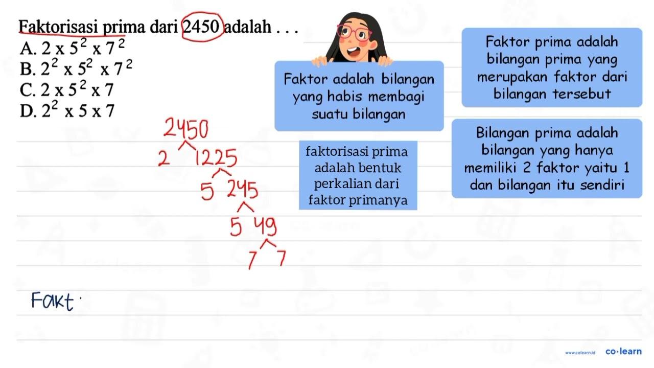 Faktorisasi prima dari 2450 adalah ... A. 2 x 52 x 72 B. 22