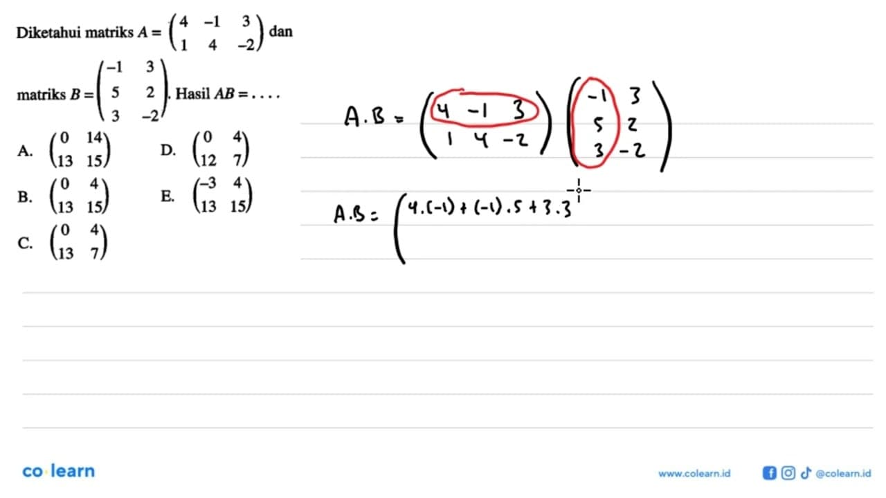 Diketahui matriks A = (4 -1 3 1 4 -2) dan matriks B = (-1 3