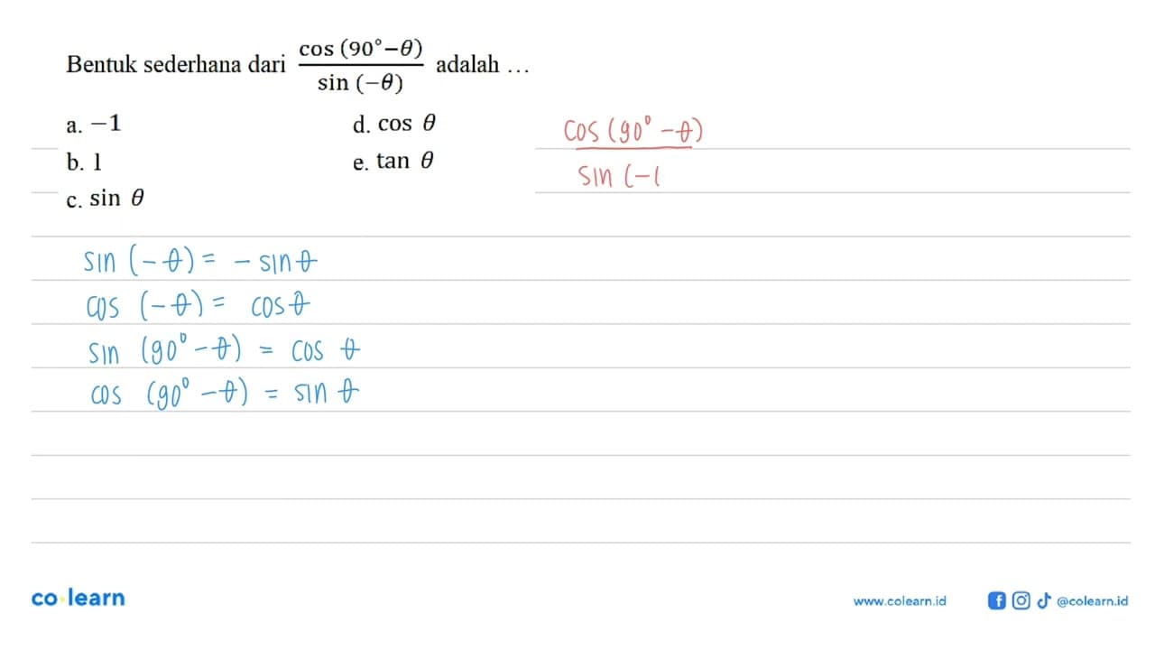 Bentuk sederhana dari (cos (90-theta))/(sin (-theta))