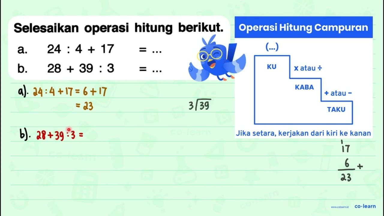 Selesaikan operasi hitung berikut. a. 24: 4+17=... b.