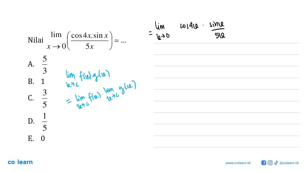 Nilai limit x-> 0 ((cos4x.sinx)/5x)=...