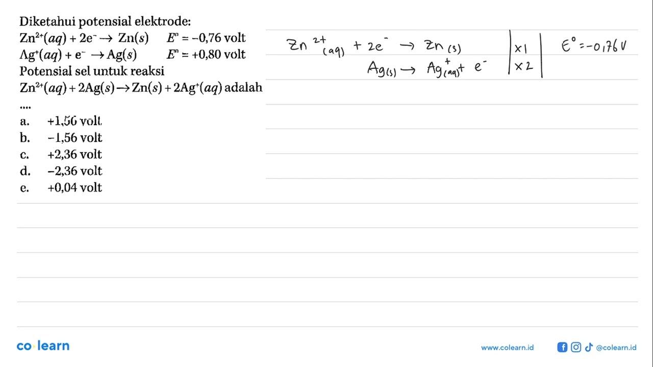 Diketahui potensial elektrode: Zn^(2+)(aq) + 2e^- -> Zn(s)