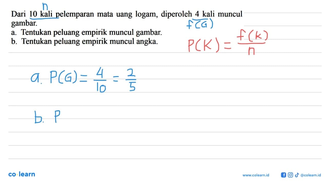 Dari 10 kali pelemparan mata uang logam, diperoleh 4 kali