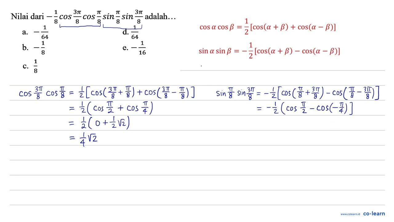 Nilai dari -(1)/(8) cos (3 pi)/(8) cos (pi)/(8) sin