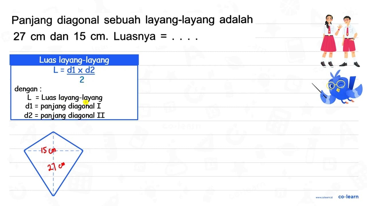 Panjang diagonal sebuah layang-layang adalah 27 cm dan 15