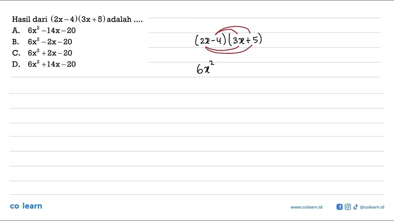 Hasil dari (2x - 4)(3x + 5) adalah ... A. 6x^2 -14x - 20 B.