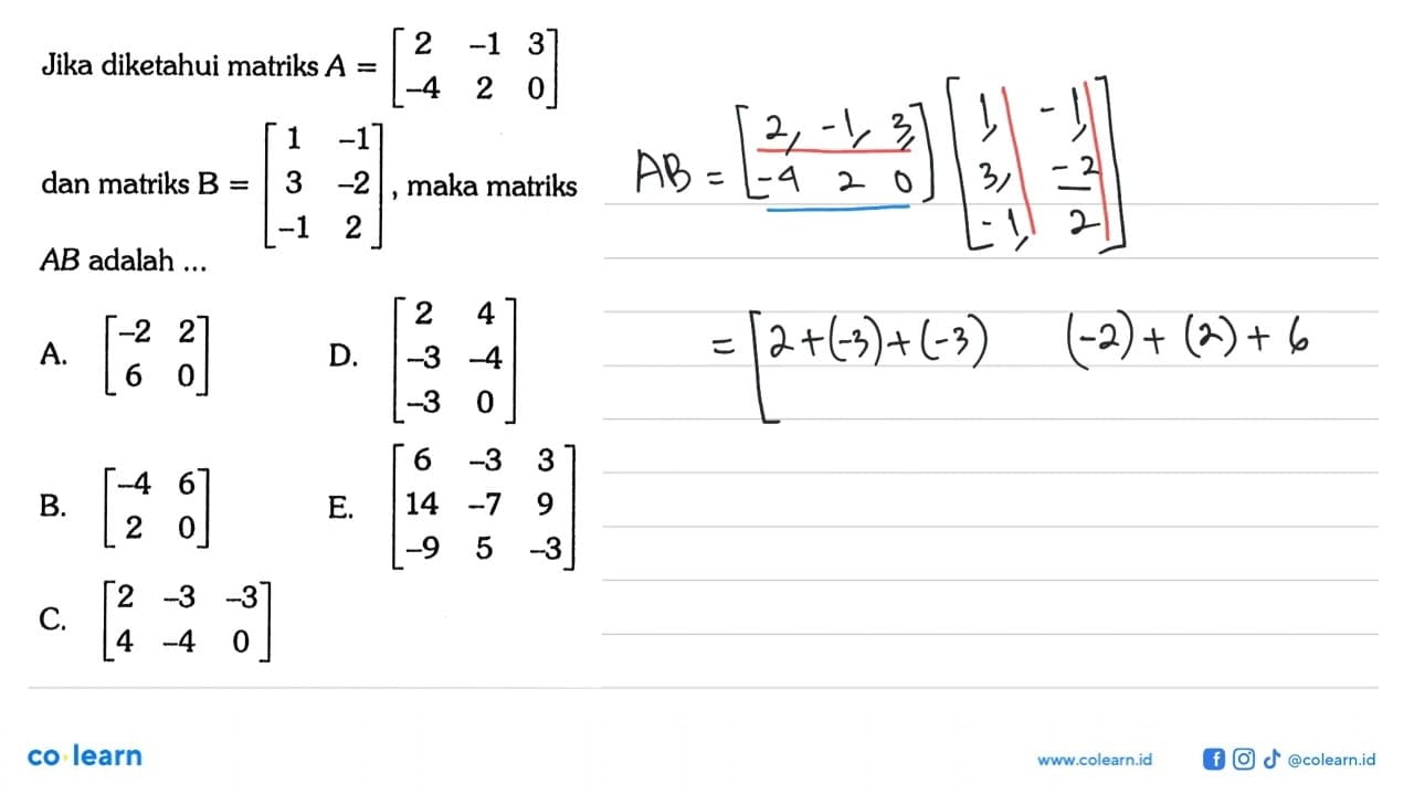 Jika diketahui matriks A=[2 -1 3 -4 2 0] dan matriks B=[1