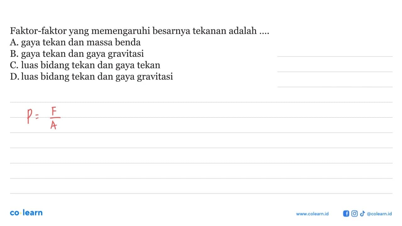 Faktor-faktor yang memengaruhi besarnya tekanan adalah ....